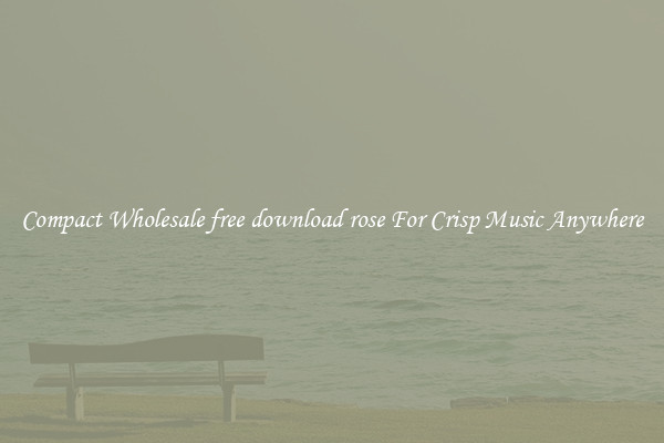 Compact Wholesale free download rose For Crisp Music Anywhere
