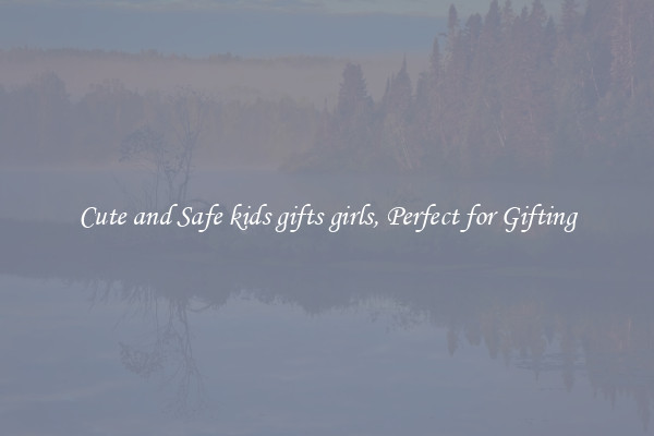 Cute and Safe kids gifts girls, Perfect for Gifting