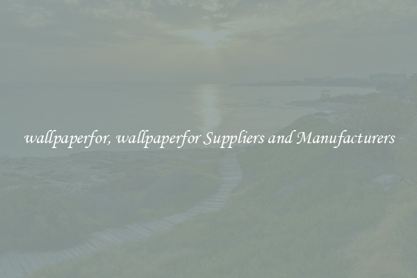 wallpaperfor, wallpaperfor Suppliers and Manufacturers