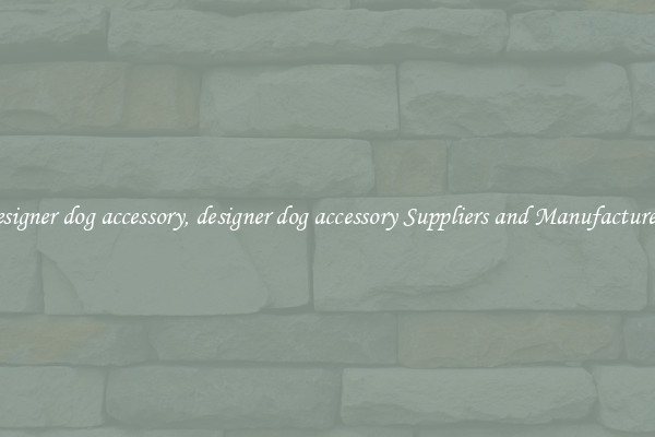 designer dog accessory, designer dog accessory Suppliers and Manufacturers
