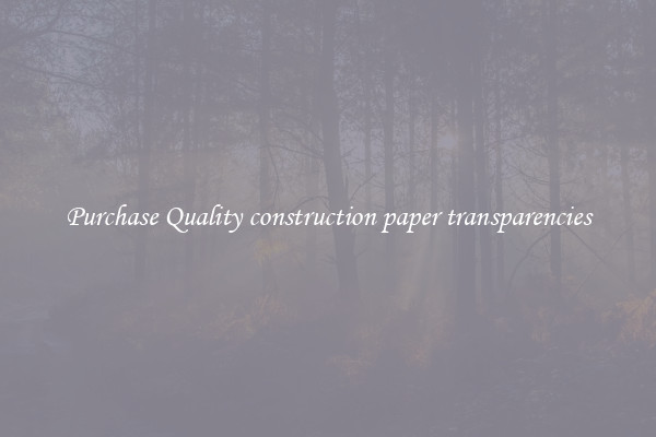 Purchase Quality construction paper transparencies