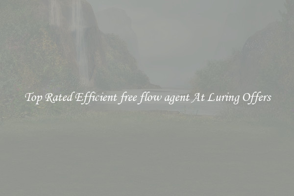 Top Rated Efficient free flow agent At Luring Offers