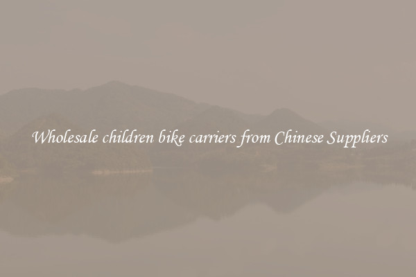 Wholesale children bike carriers from Chinese Suppliers