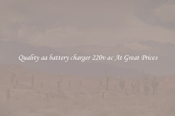 Quality aa battery charger 220v ac At Great Prices