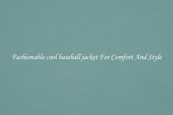 Fashionable cool baseball jacket For Comfort And Style