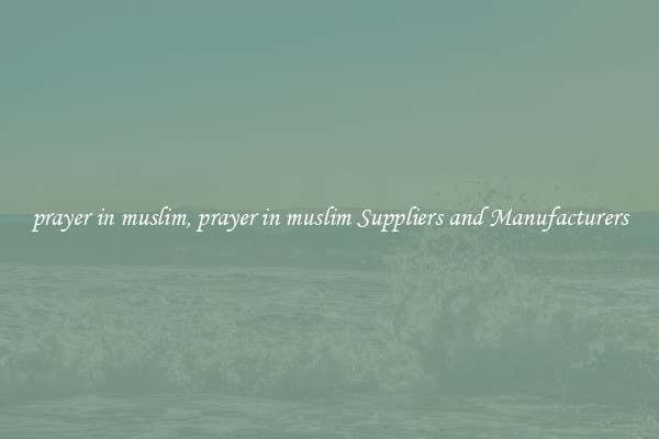prayer in muslim, prayer in muslim Suppliers and Manufacturers