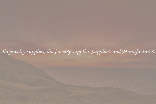 dia jewelry supplies, dia jewelry supplies Suppliers and Manufacturers