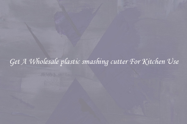 Get A Wholesale plastic smashing cutter For Kitchen Use