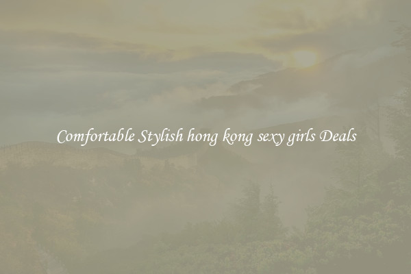 Comfortable Stylish hong kong sexy girls Deals