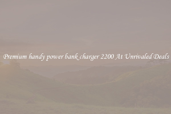 Premium handy power bank charger 2200 At Unrivaled Deals