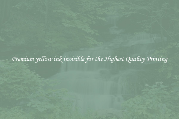 Premium yellow ink invisible for the Highest Quality Printing