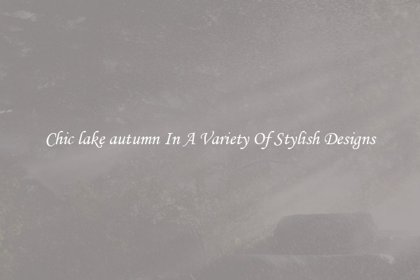 Chic lake autumn In A Variety Of Stylish Designs