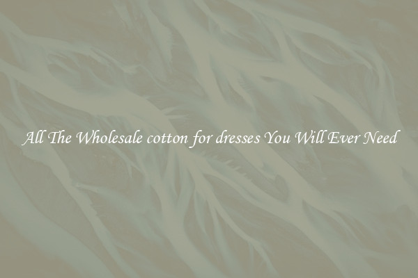 All The Wholesale cotton for dresses You Will Ever Need