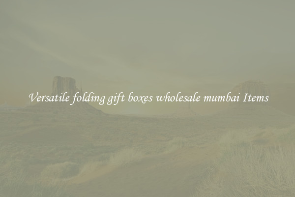 Versatile folding gift boxes wholesale mumbai Items