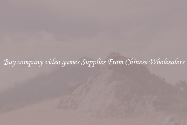 Buy company video games Supplies From Chinese Wholesalers