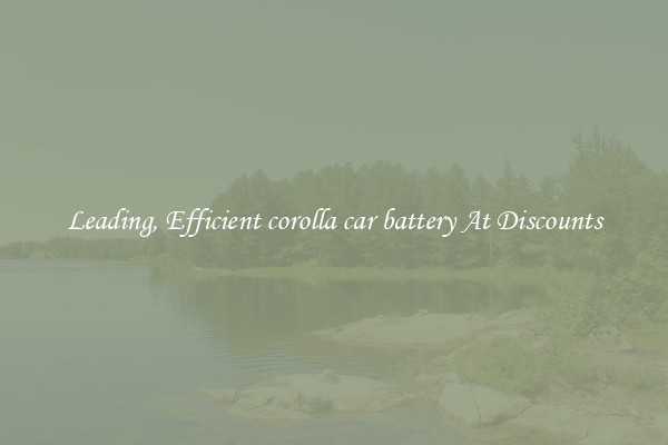 Leading, Efficient corolla car battery At Discounts