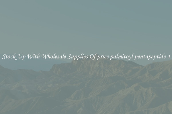 Stock Up With Wholesale Supplies Of price palmitoyl pentapeptide 4