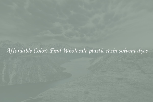 Affordable Color: Find Wholesale plastic resin solvent dyes