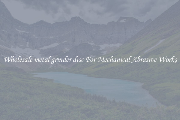 Wholesale metal grinder disc For Mechanical Abrasive Works