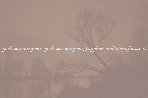 pork seasoning mix, pork seasoning mix Suppliers and Manufacturers