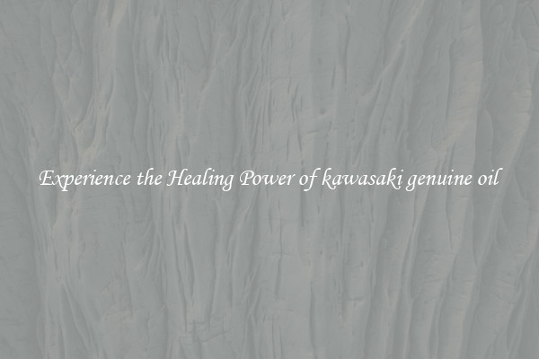 Experience the Healing Power of kawasaki genuine oil 