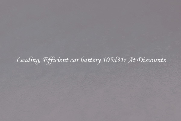Leading, Efficient car battery 105d31r At Discounts