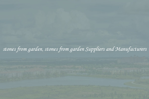 stones from garden, stones from garden Suppliers and Manufacturers
