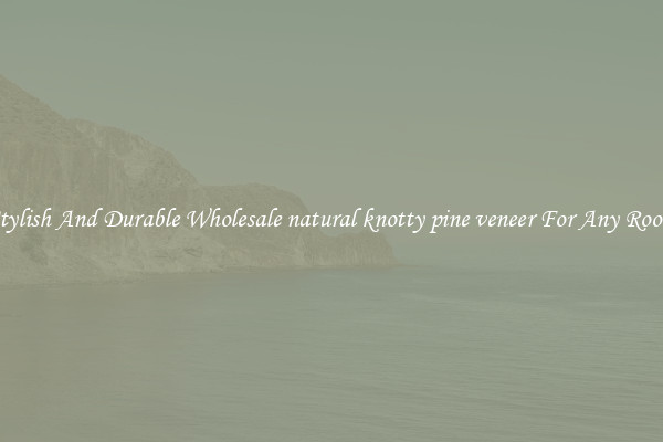 Stylish And Durable Wholesale natural knotty pine veneer For Any Room