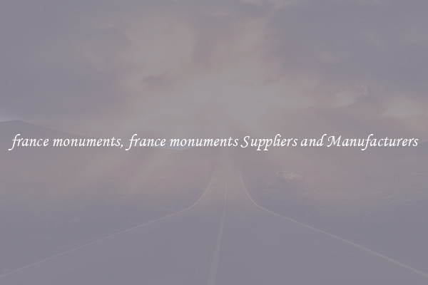 france monuments, france monuments Suppliers and Manufacturers
