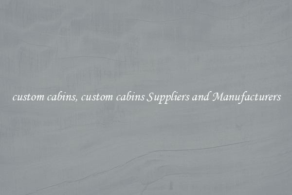 custom cabins, custom cabins Suppliers and Manufacturers