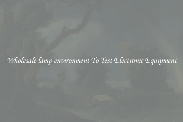 Wholesale lamp environment To Test Electronic Equipment