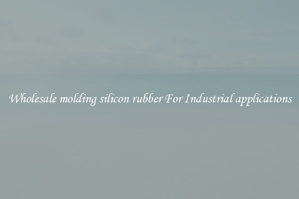 Wholesale molding silicon rubber For Industrial applications