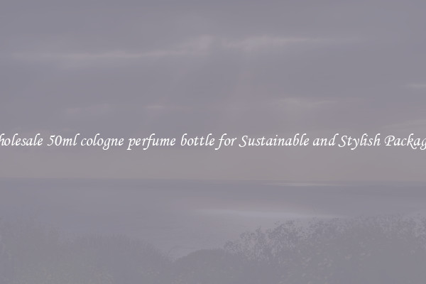 Wholesale 50ml cologne perfume bottle for Sustainable and Stylish Packaging