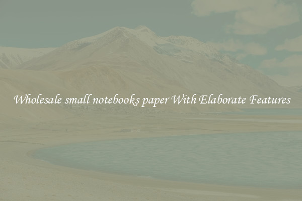 Wholesale small notebooks paper With Elaborate Features