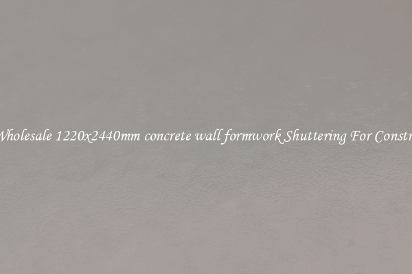 Buy Wholesale 1220x2440mm concrete wall formwork Shuttering For Construction