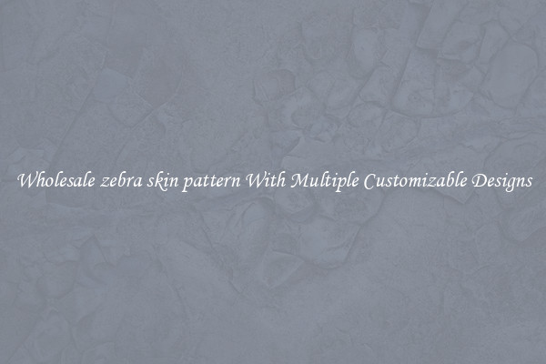 Wholesale zebra skin pattern With Multiple Customizable Designs
