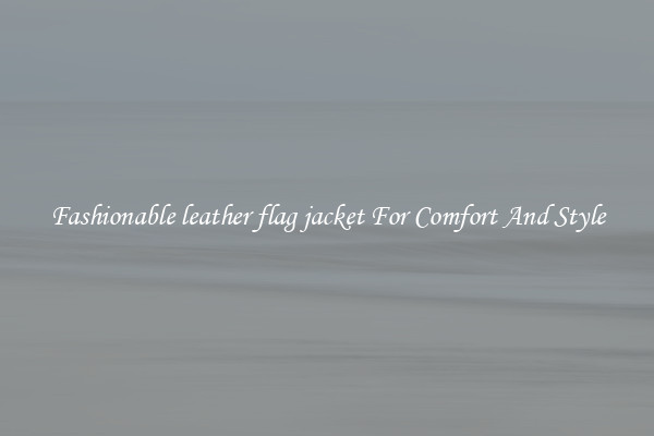 Fashionable leather flag jacket For Comfort And Style