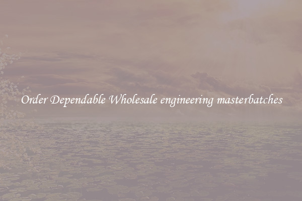 Order Dependable Wholesale engineering masterbatches