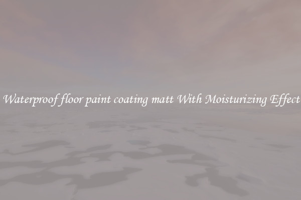 Waterproof floor paint coating matt With Moisturizing Effect