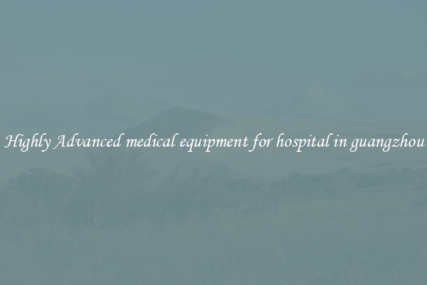 Highly Advanced medical equipment for hospital in guangzhou