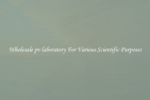 Wholesale pv laboratory For Various Scientific Purposes