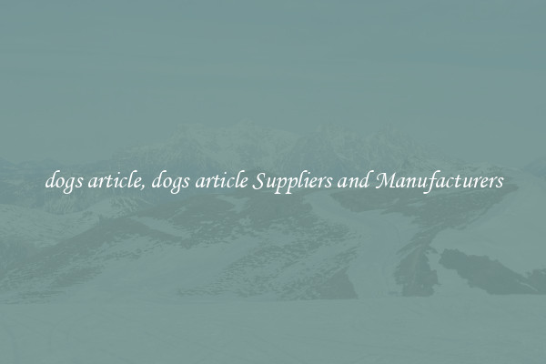 dogs article, dogs article Suppliers and Manufacturers