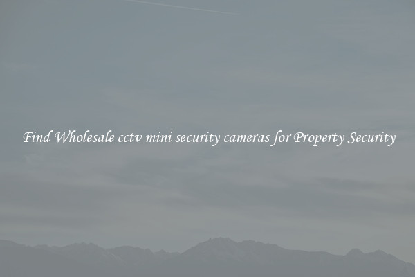 Find Wholesale cctv mini security cameras for Property Security