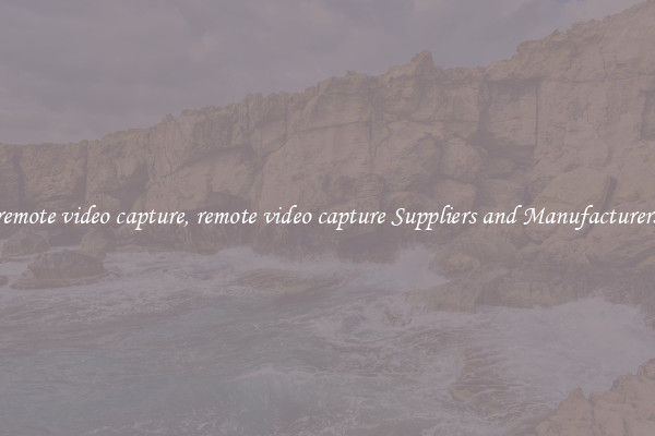 remote video capture, remote video capture Suppliers and Manufacturers