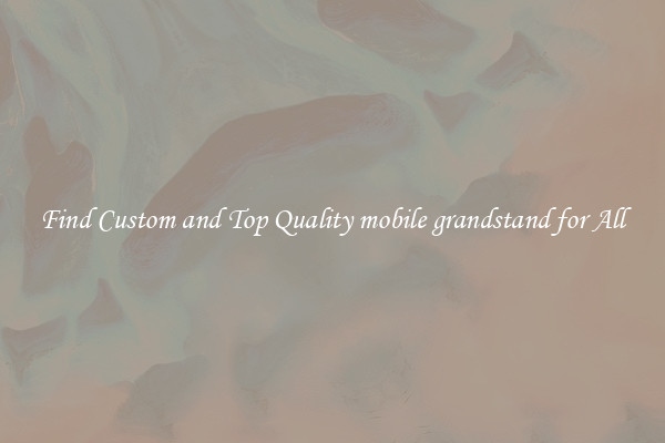 Find Custom and Top Quality mobile grandstand for All