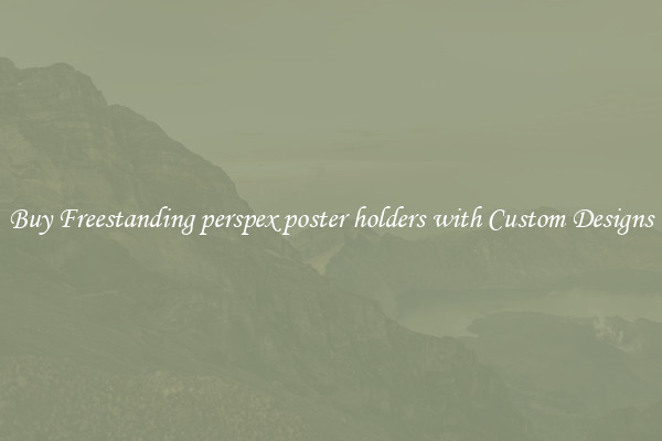 Buy Freestanding perspex poster holders with Custom Designs