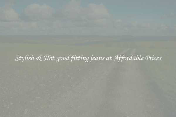 Stylish & Hot good fitting jeans at Affordable Prices