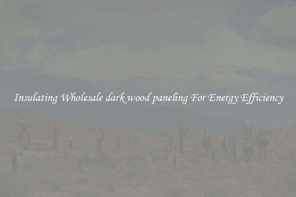 Insulating Wholesale dark wood paneling For Energy Efficiency
