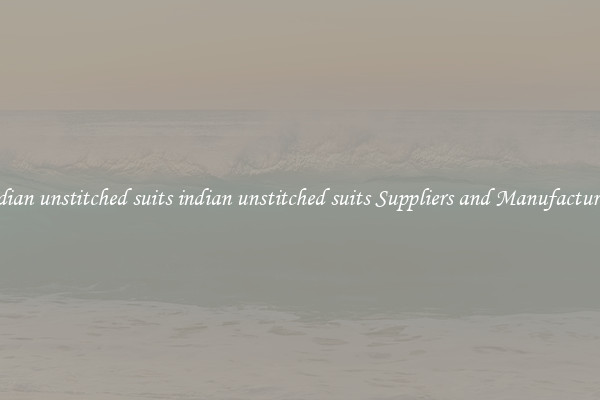 indian unstitched suits indian unstitched suits Suppliers and Manufacturers
