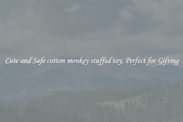Cute and Safe cotton monkey stuffed toy, Perfect for Gifting